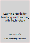 Paperback Learning Guide for Teaching and Learning with Technology Book