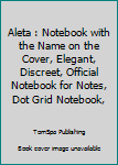 Aleta : Notebook with the Name on the Cover, Elegant, Discreet, Official Notebook for Notes, Dot Grid Notebook,
