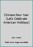 Library Binding Chinese New Year (Let's Celebrate American Holidays) Book