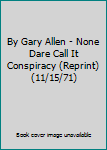 Paperback By Gary Allen - None Dare Call It Conspiracy (Reprint) (11/15/71) Book