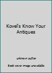 Unknown Binding Kovel's Know Your Antiques Book