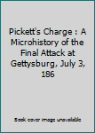 Hardcover Pickett's Charge : A Microhistory of the Final Attack at Gettysburg, July 3, 186 Book