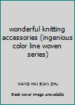Paperback wonderful knitting accessories (ingenious color line woven series) [Chinese] Book