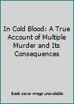 Mass Market Paperback In Cold Blood: A True Account of Multiple Murder and Its Consequences Book