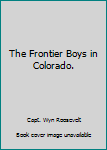 Hardcover The Frontier Boys in Colorado. Book