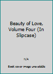 Unknown Binding Beauty of Love, Volume Four (In Slipcase) Book