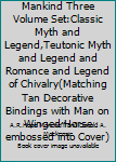 Hardcover Myths and Legends of Mankind Three Volume Set:Classic Myth and Legend,Teutonic Myth and Legend and Romance and Legend of Chivalry(Matching Tan Decorative Bindings with Man on Winged Horse embossed into Cover) Book