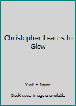 Paperback Christopher Learns to Glow Book