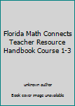 Unknown Binding Florida Math Connects Teacher Resource Handbook Course 1-3 Book