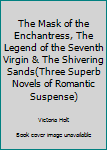 The Mask of the Enchantress, The Legend of the Seventh Virgin & The Shivering Sands