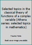 Hardcover Selected topics in the classical theory of functions of a complex variable (Athena series; selected topics in mathematics) Book