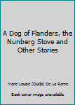 Hardcover A Dog of Flanders, the Nunberg Stove and Other Stories Book