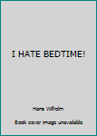 Paperback I HATE BEDTIME! Book