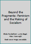 Paperback Beyond the Fragments: Feminism and the Making of Socialism Book