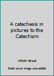 Unknown Binding A catechesis in pictures to the Catechism Book