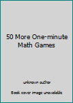 Unknown Binding 50 More One-minute Math Games Book
