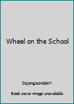 Wheel on the School