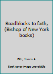Unknown Binding Roadblocks to faith, (Bishop of New York books) Book