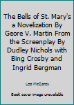 Hardcover The Bells of St. Mary's a Novelization By Geore V. Martin From the Screenplay By Dudley Nichols with Bing Crosby and Ingrid Bergman Book