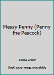 Hardcover Messy Penny (Penny the Peacock) Book