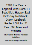 1969 the Year a Legend Was Born : : Beautiful, Happy 51st Birthday Notebook, Diary, Logbook, Perfect Gift for 51 Year Old Men and Women
