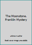 Hardcover The Moonstone. Franklin Mystery Book
