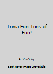 Hardcover Trivia Fun Tons of Fun! Book