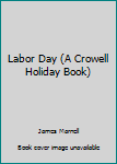 Library Binding Labor Day (A Crowell Holiday Book) Book