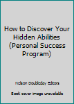 Paperback How to Discover Your Hidden Abilities (Personal Success Program) Book