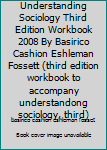 Paperback Understanding Sociology Third Edition Workbook 2008 By Basirico Cashion Eshleman Fossett (third edition workbook to accompany understandong sociology, third) Book