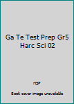 Paperback Ga Te Test Prep Gr5 Harc Sci 02 Book