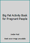 The Big Fat Activity Book for Pregnant People