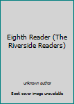 Unknown Binding Eighth Reader (The Riverside Readers) Book