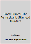 Paperback Blood Crimes: The Pennsylvania Skinhead Murders Book