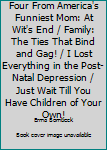 Four Hilarious Bestsellers(At Wit's End, The Grass is Always greener Over The Septic Tank, I Lost Everything In The Post-natal Depression, Just Wait Till You Have Children of your Own)