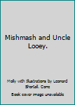 Hardcover Mishmash and Uncle Looey. Book