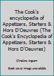 Paperback The Cook's encyclopedia of Appetizers, Starters & Hors D'Oeuvres (The Cook's Encyclopedia of Appetizers, Starters & Hors D'Oeuvres) Book