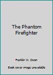 Hardcover The Phantom Firefighter Book