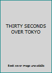 Thirty Seconds Over Tokyo