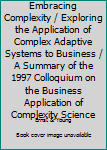 Paperback Embracing Complexity / Exploring the Application of Complex Adaptive Systems to Business / A Summary of the 1997 Colloquium on the Business Application of Complexity Science Book