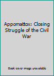 Hardcover Appomattox: Closing Struggle of the Civil War Book