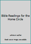 Unknown Binding Bible Readings for the Home Circle Book