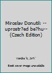 Unknown Binding Miroslav Donutil: --uprostr?ed be?hu-- (Czech Edition) Book