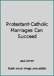 Hardcover Protestant-Catholic Marriages Can Succeed Book