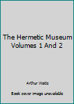 The Hermetic Museum Volumes 1 And 2
