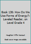 Paperback Book 138: How Do We Use Forms of Energy?: Leveled Reader, on Level Grade 4 Book