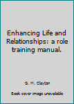 Paperback Enhancing Life and Relationships: a role training manual. Book
