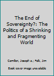 Paperback The End of Sovereignty?: The Politics of a Shrinking and Fragmenting World Book