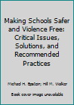 Paperback Making Schools Safer and Violence Free: Critical Issues, Solutions, and Recommended Practices Book