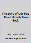 The Story of Our Flag - Rand Mcnally Giant Book